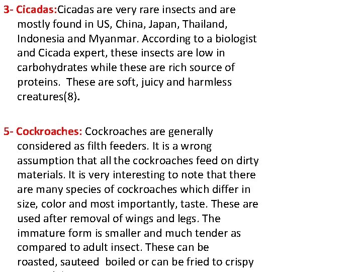 3 - Cicadas: Cicadas are very rare insects and are mostly found in US,