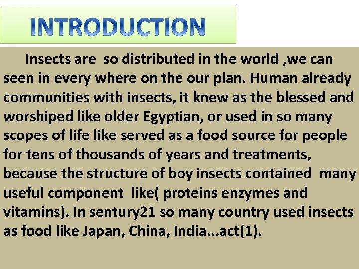  Insects are so distributed in the world , we can seen in every