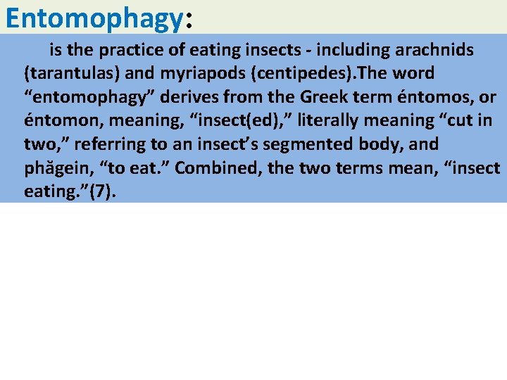 Entomophagy: is the practice of eating insects - including arachnids (tarantulas) and myriapods (centipedes).