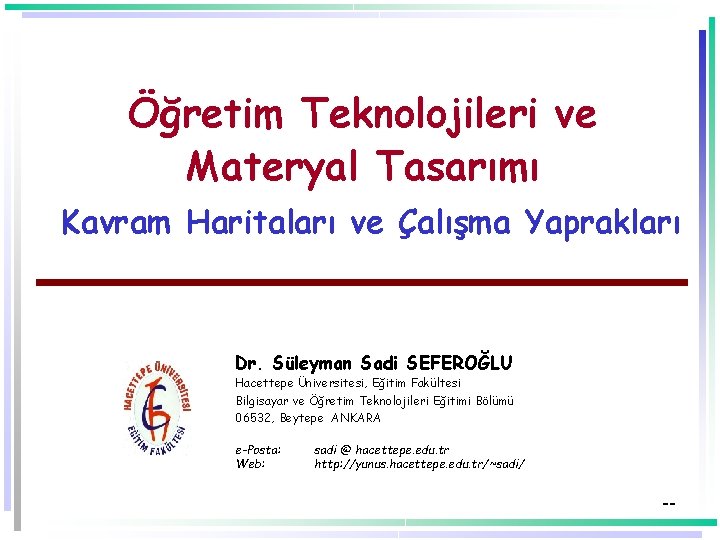 Öğretim Teknolojileri ve Materyal Tasarımı Kavram Haritaları ve Çalışma Yaprakları Dr. Süleyman Sadi SEFEROĞLU