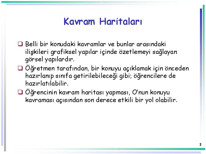 Kavram Haritaları q Belli bir konudaki kavramlar ve bunlar arasındaki ilişkileri grafiksel yapılar içinde