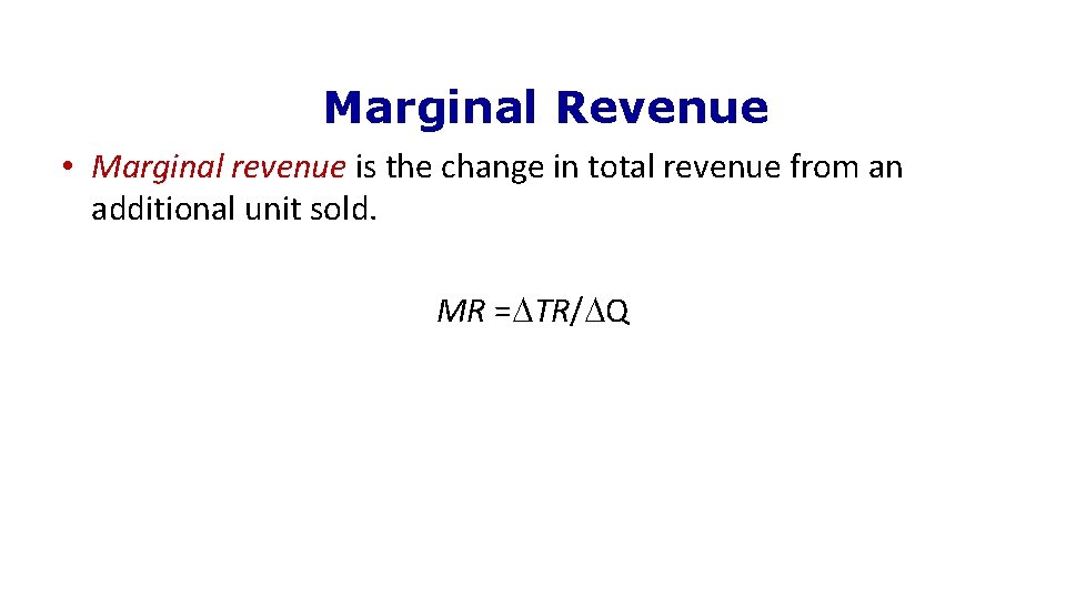 Marginal Revenue • Marginal revenue is the change in total revenue from an additional