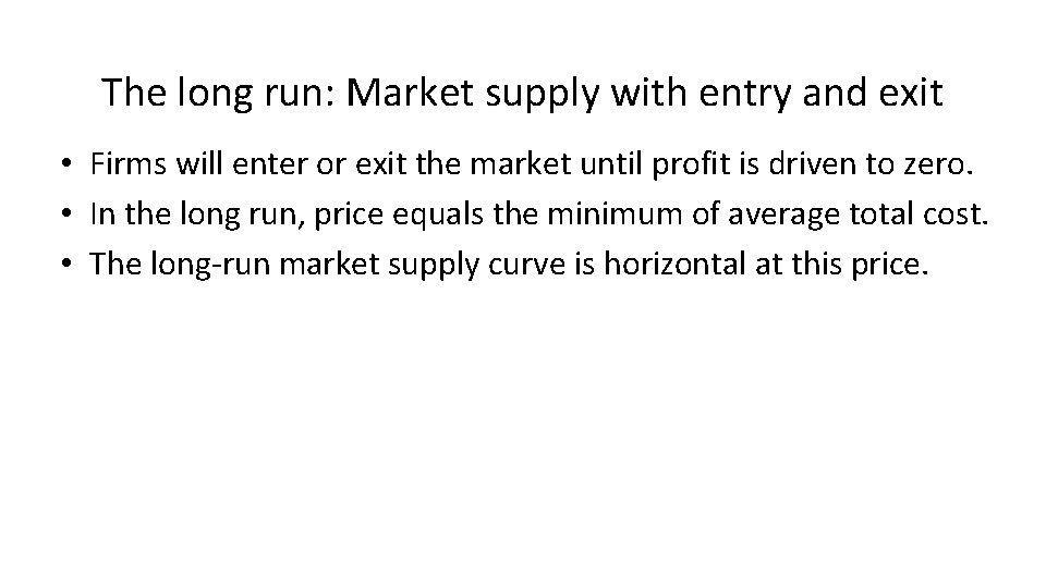 The long run: Market supply with entry and exit • Firms will enter or