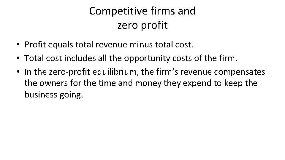 Competitive firms and zero profit • Profit equals total revenue minus total cost. •