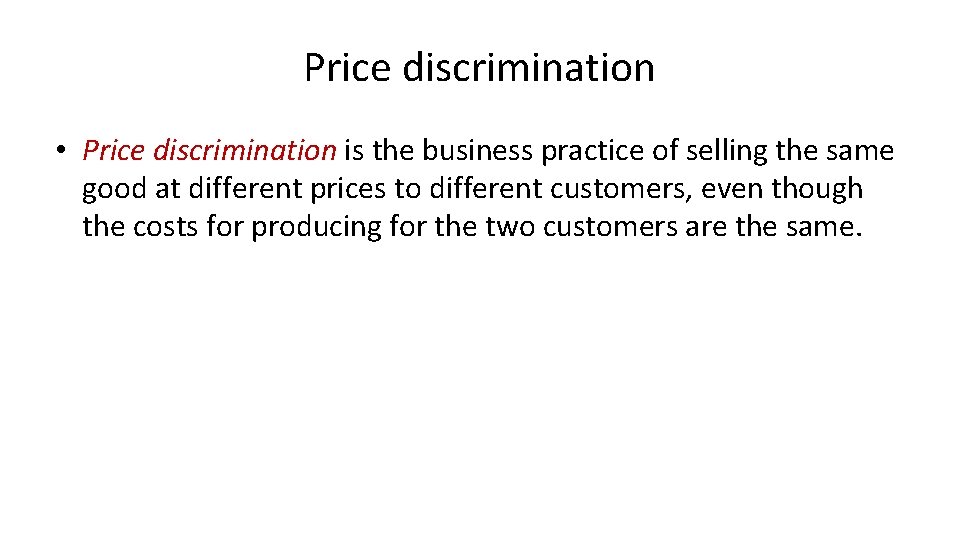 Price discrimination • Price discrimination is the business practice of selling the same good