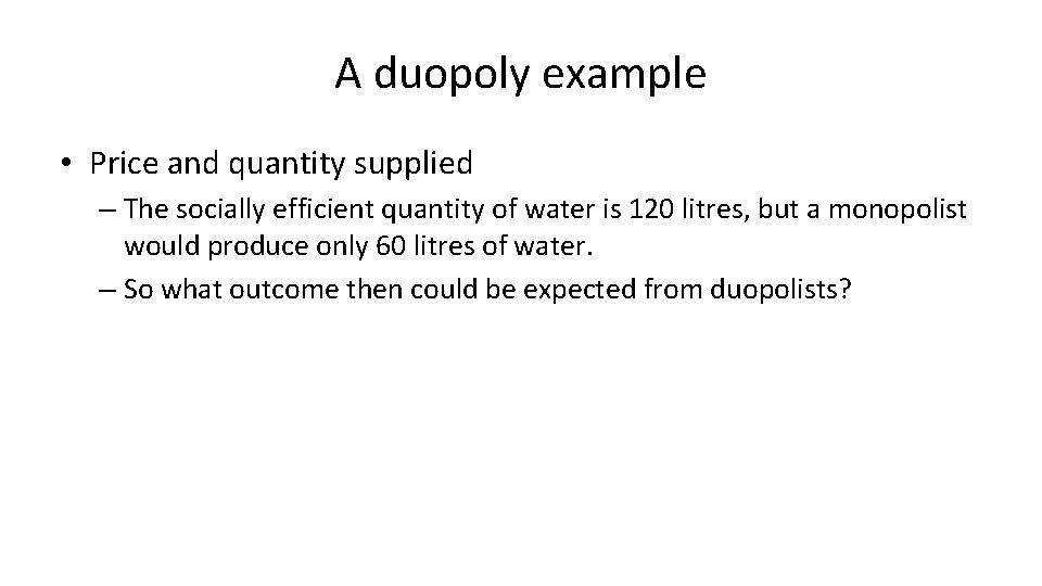 A duopoly example • Price and quantity supplied – The socially efficient quantity of