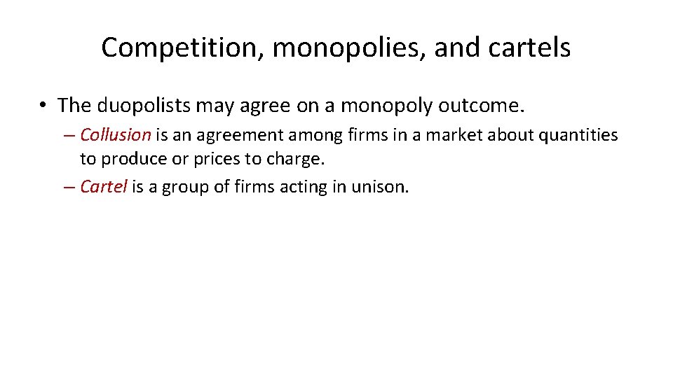 Competition, monopolies, and cartels • The duopolists may agree on a monopoly outcome. –