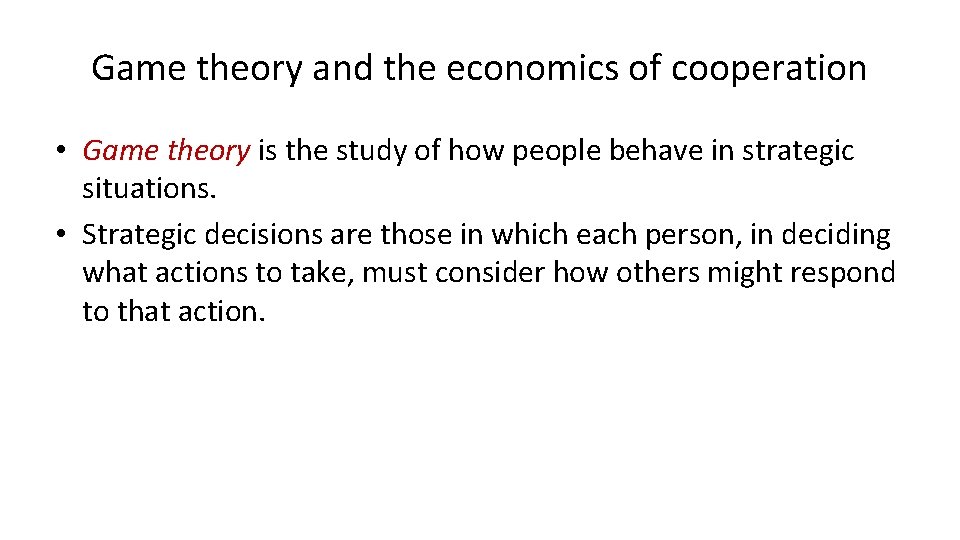 Game theory and the economics of cooperation • Game theory is the study of