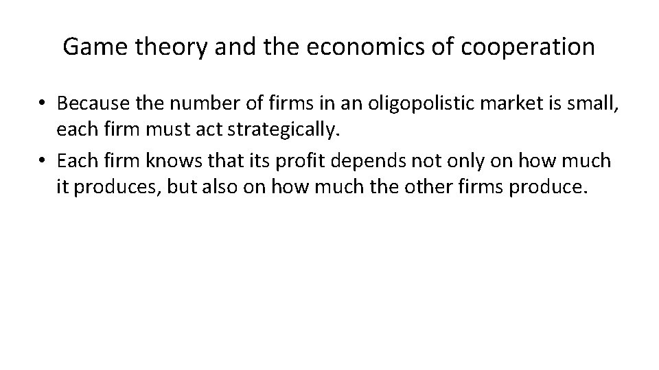 Game theory and the economics of cooperation • Because the number of firms in