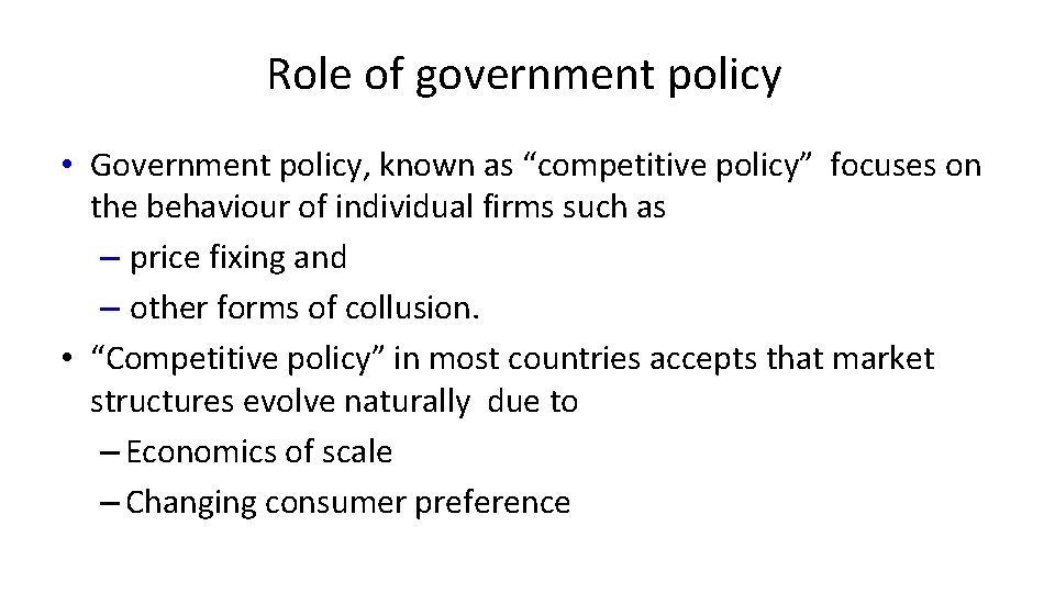 Role of government policy • Government policy, known as “competitive policy” focuses on the