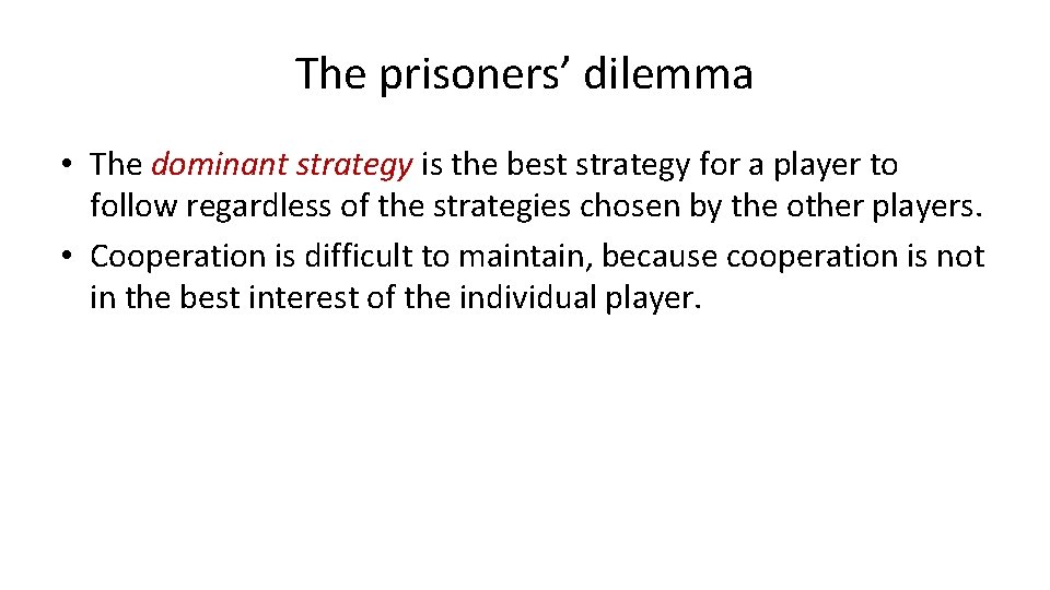 The prisoners’ dilemma • The dominant strategy is the best strategy for a player