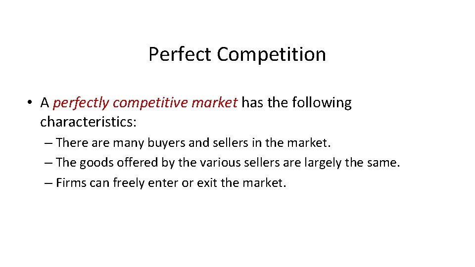 Perfect Competition • A perfectly competitive market has the following characteristics: – There are