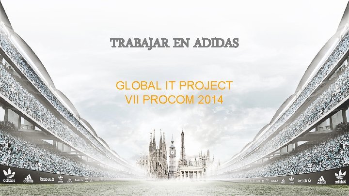 TRABAJAR EN ADIDAS GLOBAL IT PROJECT VII PROCOM 2014 