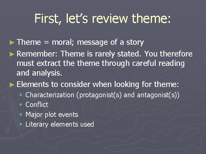 First, let’s review theme: ► Theme = moral; message of a story ► Remember: