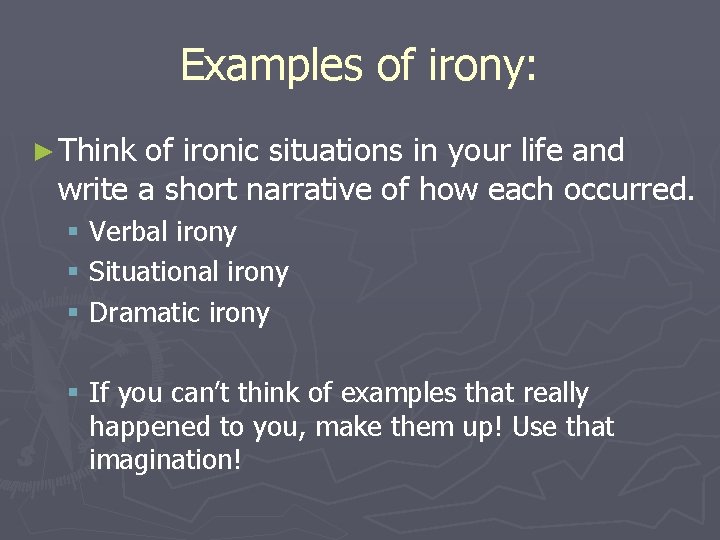 Examples of irony: ► Think of ironic situations in your life and write a