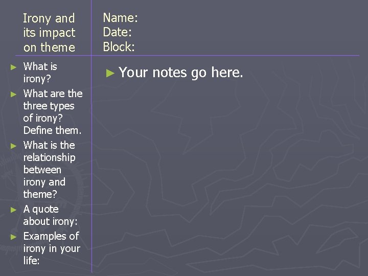 ► ► ► Irony and its impact on theme Name: Date: Block: What is