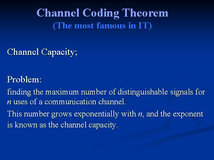 Channel Coding Theorem (The most famous in IT) Channel Capacity; Problem: finding the maximum
