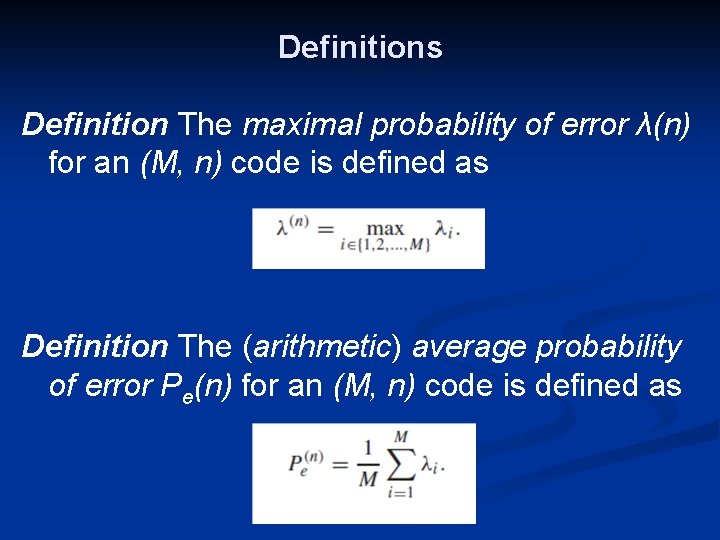 Definitions Definition The maximal probability of error λ(n) for an (M, n) code is