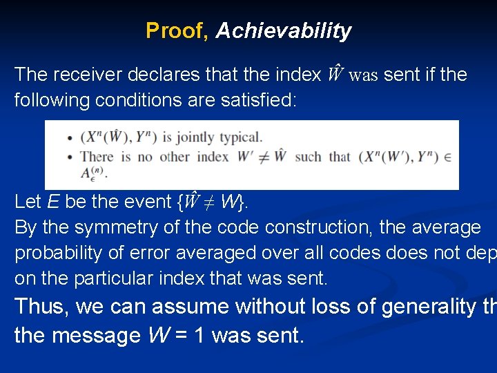 Proof, Achievability The receiver declares that the index Ŵ was sent if the following