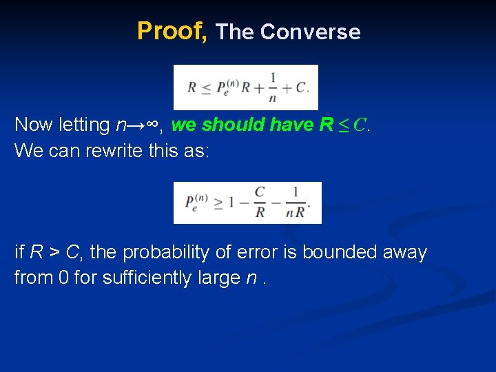 Proof, The Converse Now letting n→∞, we should have R ≤ C. We can