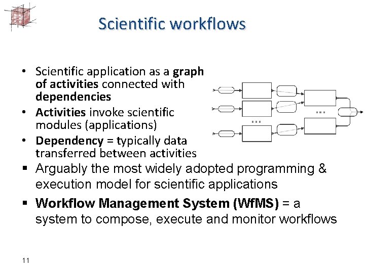 Scientific workflows • Scientific application as a graph of activities connected with dependencies •