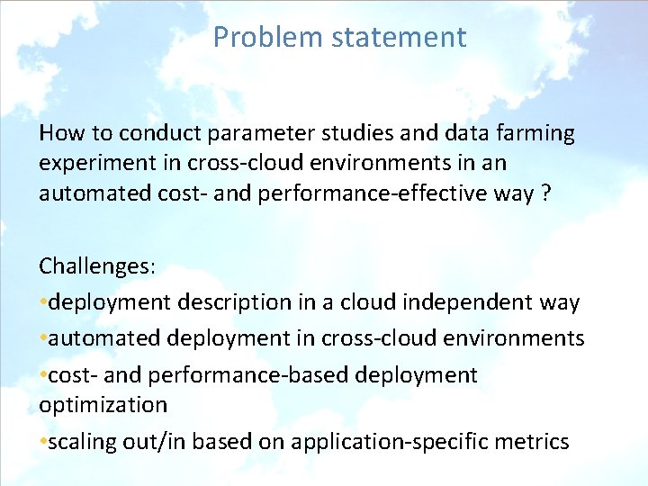 Problem statement How to conduct parameter studies and data farming experiment in cross-cloud environments