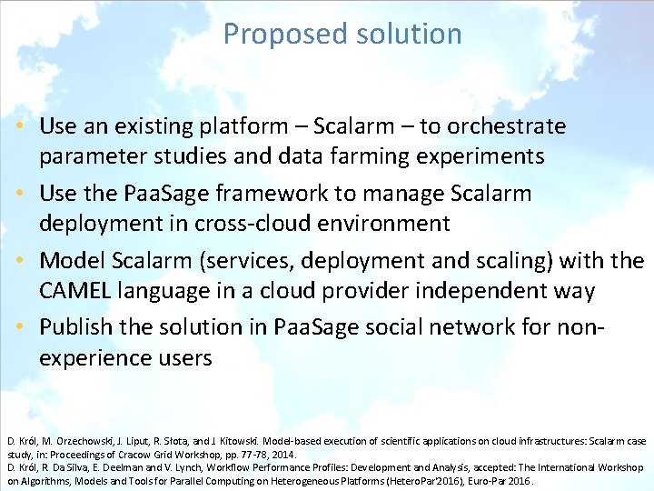 Proposed solution • Use an existing platform – Scalarm – to orchestrate parameter studies