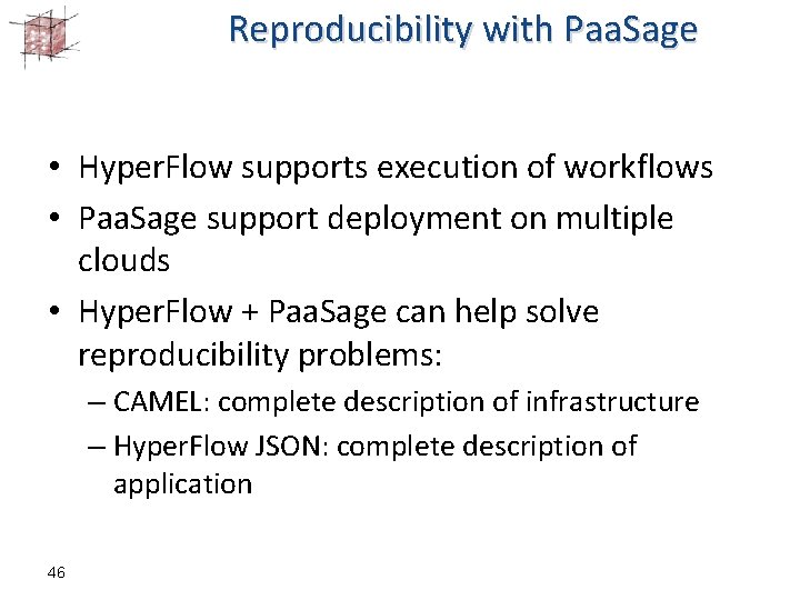 Reproducibility with Paa. Sage • Hyper. Flow supports execution of workflows • Paa. Sage