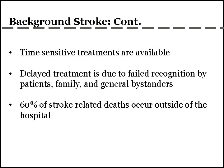 Background Stroke: Cont. • Time sensitive treatments are available • Delayed treatment is due
