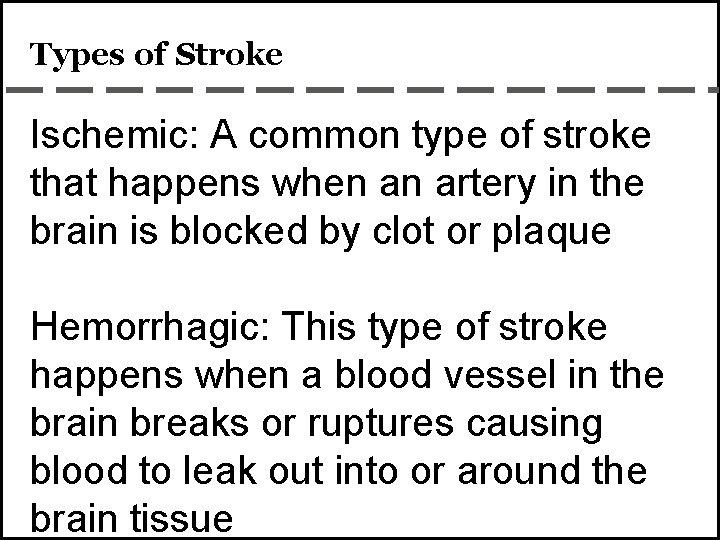 Types of Stroke Ischemic: A common type of stroke that happens when an artery