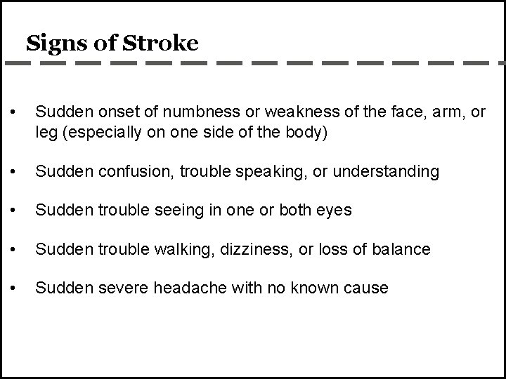 Signs of Stroke • Sudden onset of numbness or weakness of the face, arm,