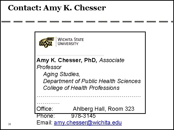Contact: Amy K. Chesser ………………………………. 34 Amy K. Chesser, Ph. D, Associate Professor Aging