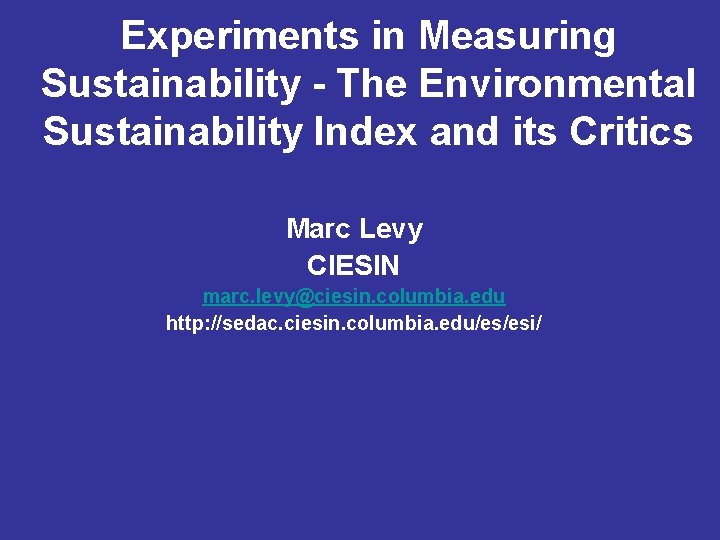 Experiments in Measuring Sustainability - The Environmental Sustainability Index and its Critics Marc Levy