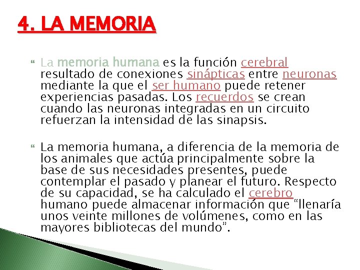 4. LA MEMORIA La memoria humana es la función cerebral resultado de conexiones sinápticas