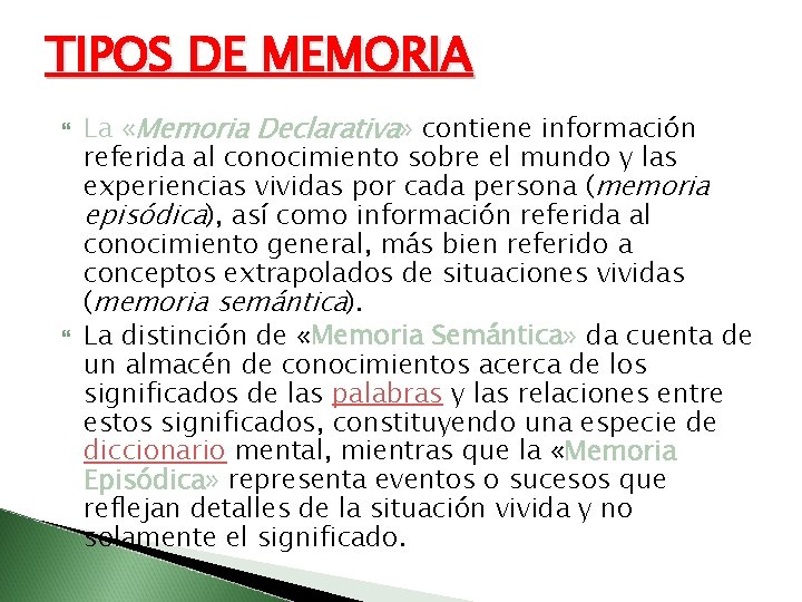 TIPOS DE MEMORIA La «Memoria Declarativa» contiene información referida al conocimiento sobre el mundo