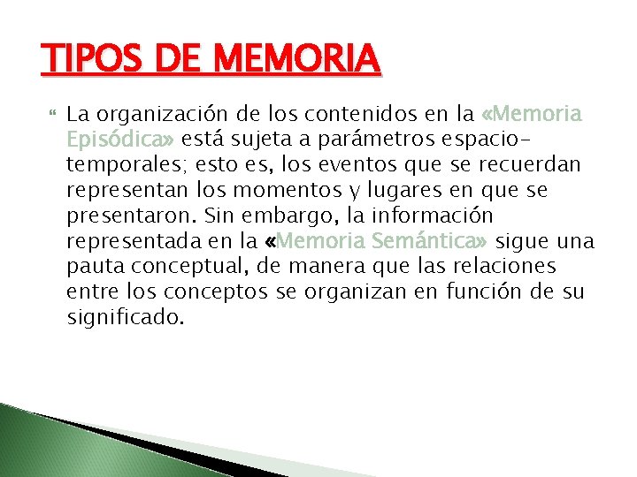 TIPOS DE MEMORIA La organización de los contenidos en la «Memoria Episódica» está sujeta