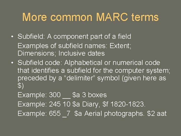 More common MARC terms • Subfield: A component part of a field Examples of More common MARC terms • Subfield: A component part of a field Examples of