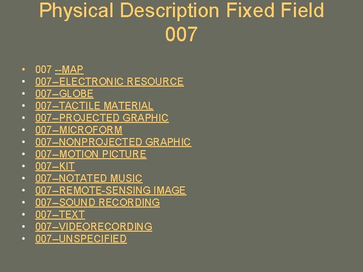 Physical Description Fixed Field 007 • • • • 007 --MAP 007 --ELECTRONIC RESOURCE Physical Description Fixed Field 007 • • • • 007 --MAP 007 --ELECTRONIC RESOURCE