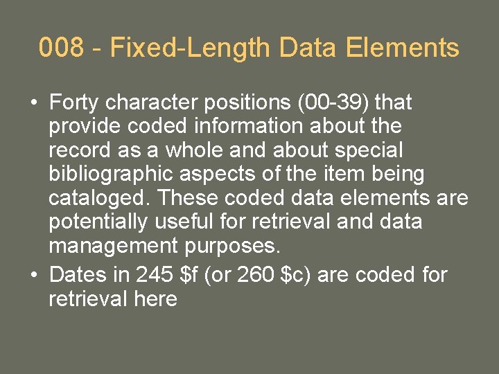 008 - Fixed-Length Data Elements • Forty character positions (00 -39) that provide coded 008 - Fixed-Length Data Elements • Forty character positions (00 -39) that provide coded
