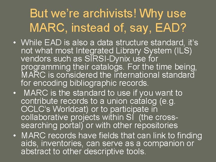 But we’re archivists! Why use MARC, instead of, say, EAD? • While EAD is But we’re archivists! Why use MARC, instead of, say, EAD? • While EAD is