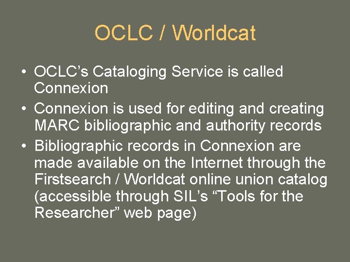 OCLC / Worldcat • OCLC’s Cataloging Service is called Connexion • Connexion is used OCLC / Worldcat • OCLC’s Cataloging Service is called Connexion • Connexion is used