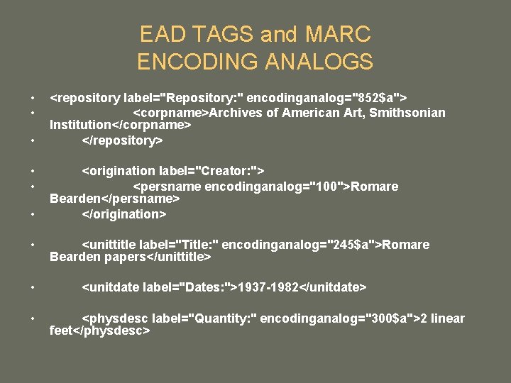 EAD TAGS and MARC ENCODING ANALOGS • • • <repository label="Repository: " encodinganalog="852$a"> <corpname>Archives EAD TAGS and MARC ENCODING ANALOGS • • • <repository label="Repository: " encodinganalog="852$a"> <corpname>Archives