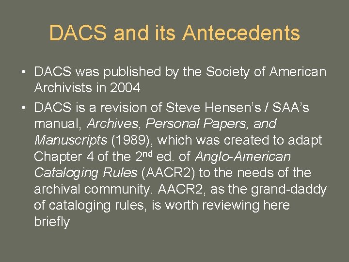 DACS and its Antecedents • DACS was published by the Society of American Archivists DACS and its Antecedents • DACS was published by the Society of American Archivists
