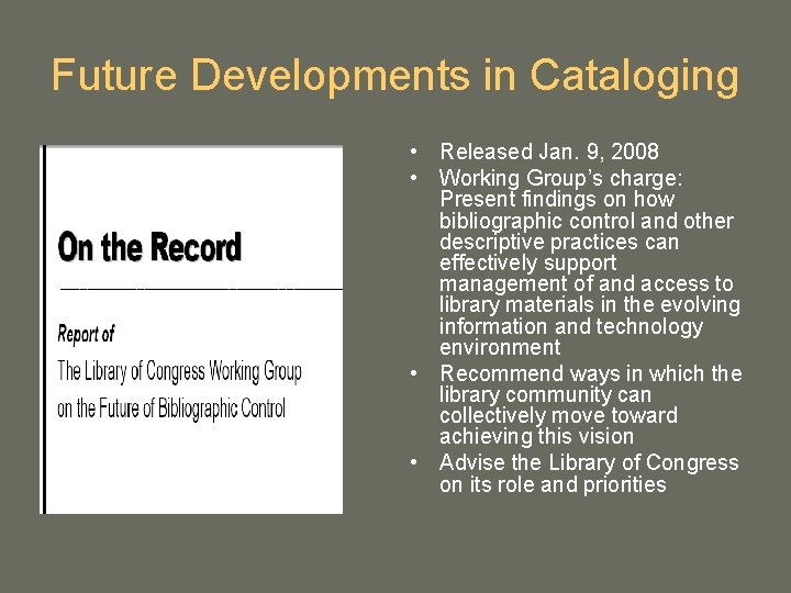 Future Developments in Cataloging • Released Jan. 9, 2008 • Working Group’s charge: Present Future Developments in Cataloging • Released Jan. 9, 2008 • Working Group’s charge: Present