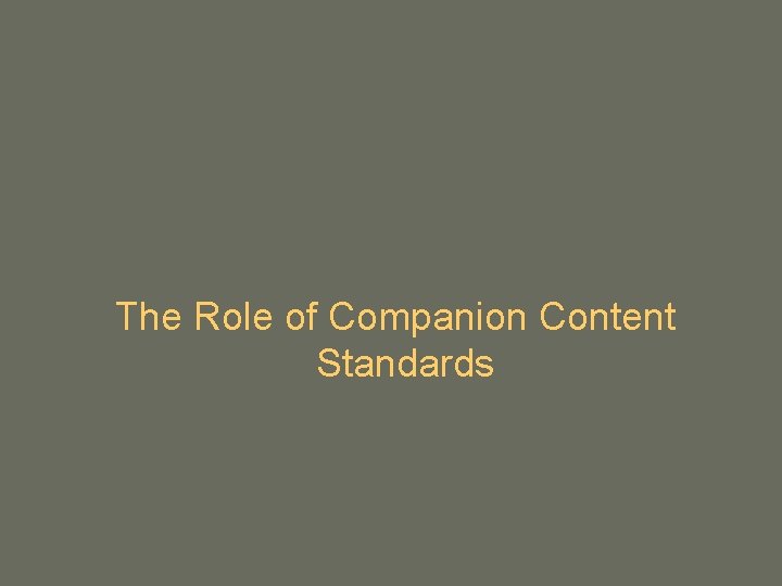 The Role of Companion Content Standards The Role of Companion Content Standards
