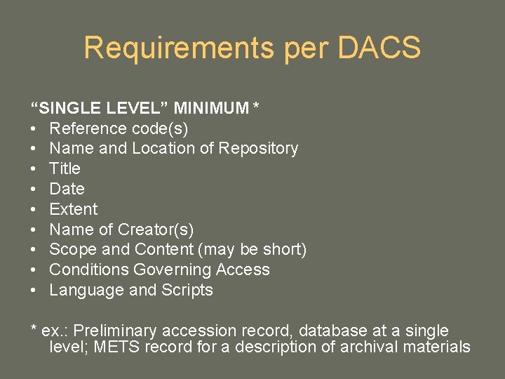 Requirements per DACS “SINGLE LEVEL” MINIMUM * • Reference code(s) • Name and Location Requirements per DACS “SINGLE LEVEL” MINIMUM * • Reference code(s) • Name and Location