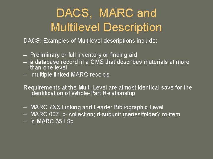 DACS, MARC and Multilevel Description DACS: Examples of Multilevel descriptions include: – Preliminary or DACS, MARC and Multilevel Description DACS: Examples of Multilevel descriptions include: – Preliminary or