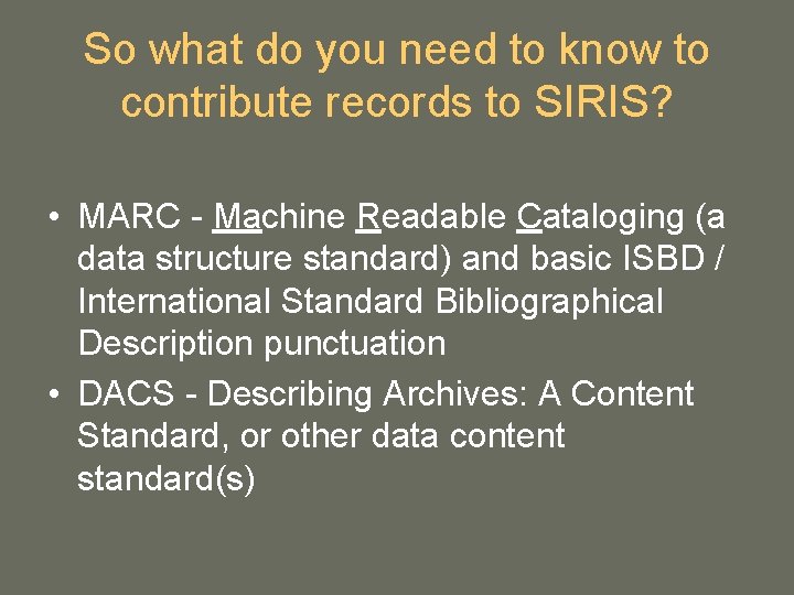 So what do you need to know to contribute records to SIRIS? • MARC So what do you need to know to contribute records to SIRIS? • MARC