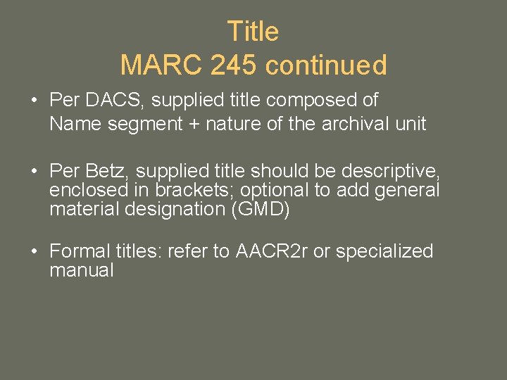 Title MARC 245 continued • Per DACS, supplied title composed of Name segment + Title MARC 245 continued • Per DACS, supplied title composed of Name segment +