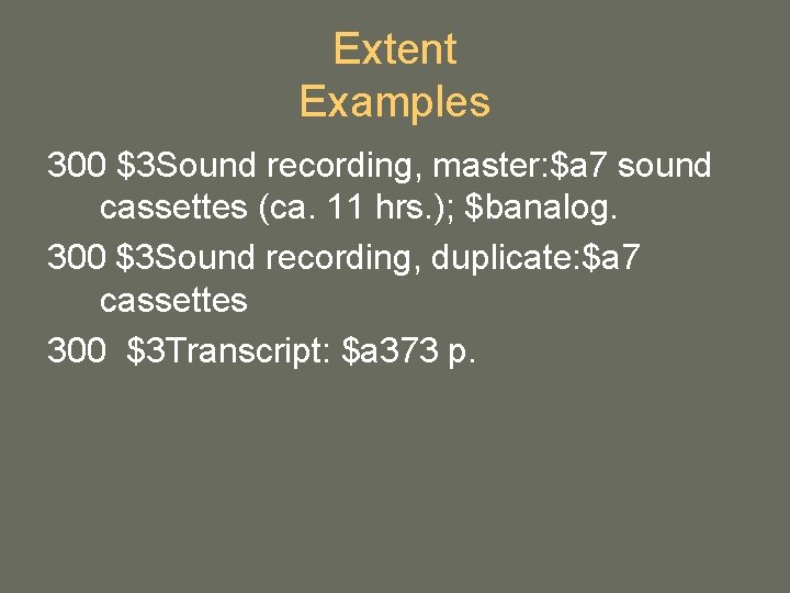 Extent Examples 300 $3 Sound recording, master: $a 7 sound cassettes (ca. 11 hrs. Extent Examples 300 $3 Sound recording, master: $a 7 sound cassettes (ca. 11 hrs.